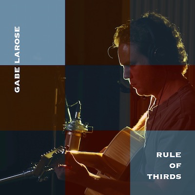 Gabe Larose Rule of Thirds album cover shows a photo of Gabe recording acoustic guitar in the studio