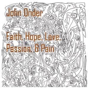 John Onder - Faith, Hope, Love, Passion, and Pain album cover