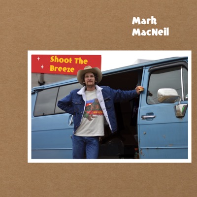 Mark MacNeil - Shoot The Breeze cover art shows Mark standing by a blue van in Texas and holding a hotdog