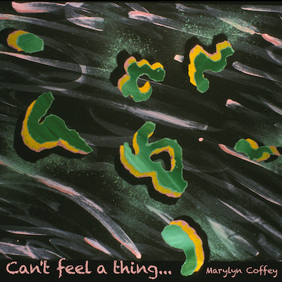 Marylyn Coffey Can't Feel a Thing album cover shows a painting by Marylyn of floating ameboid shapes